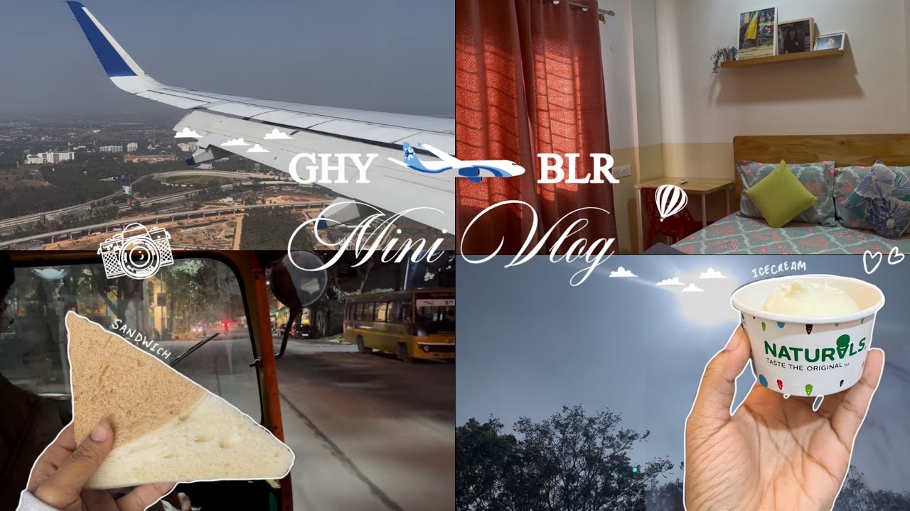 GHY ✈️ BLR |Mini Vlog🌸📷| (airport, icecream, room tour etc.)