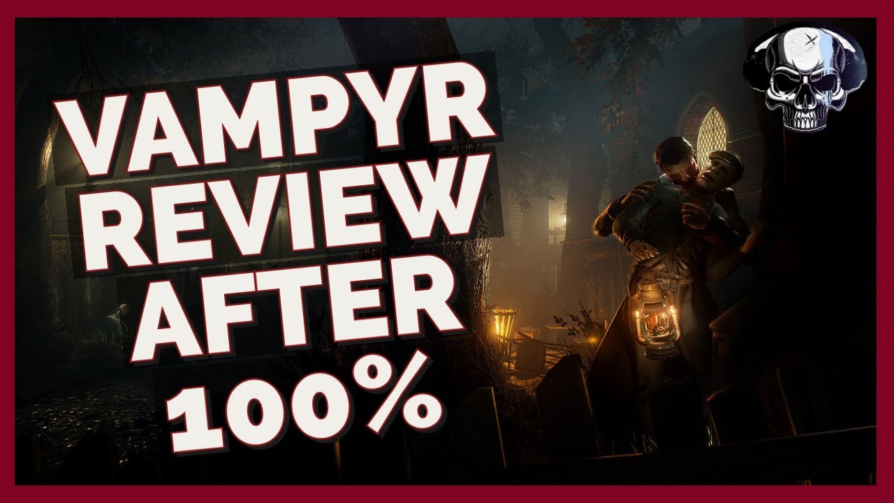 Vampyr - Review After 100%