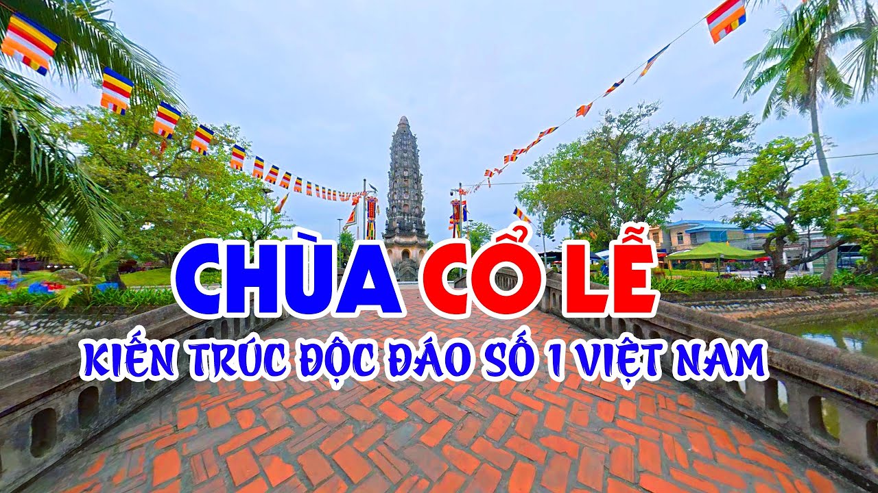 Chùa Cổ Lễ - Kiến trúc độc đáo số 1 Việt Nam - Di tích quốc gia đặc biệt