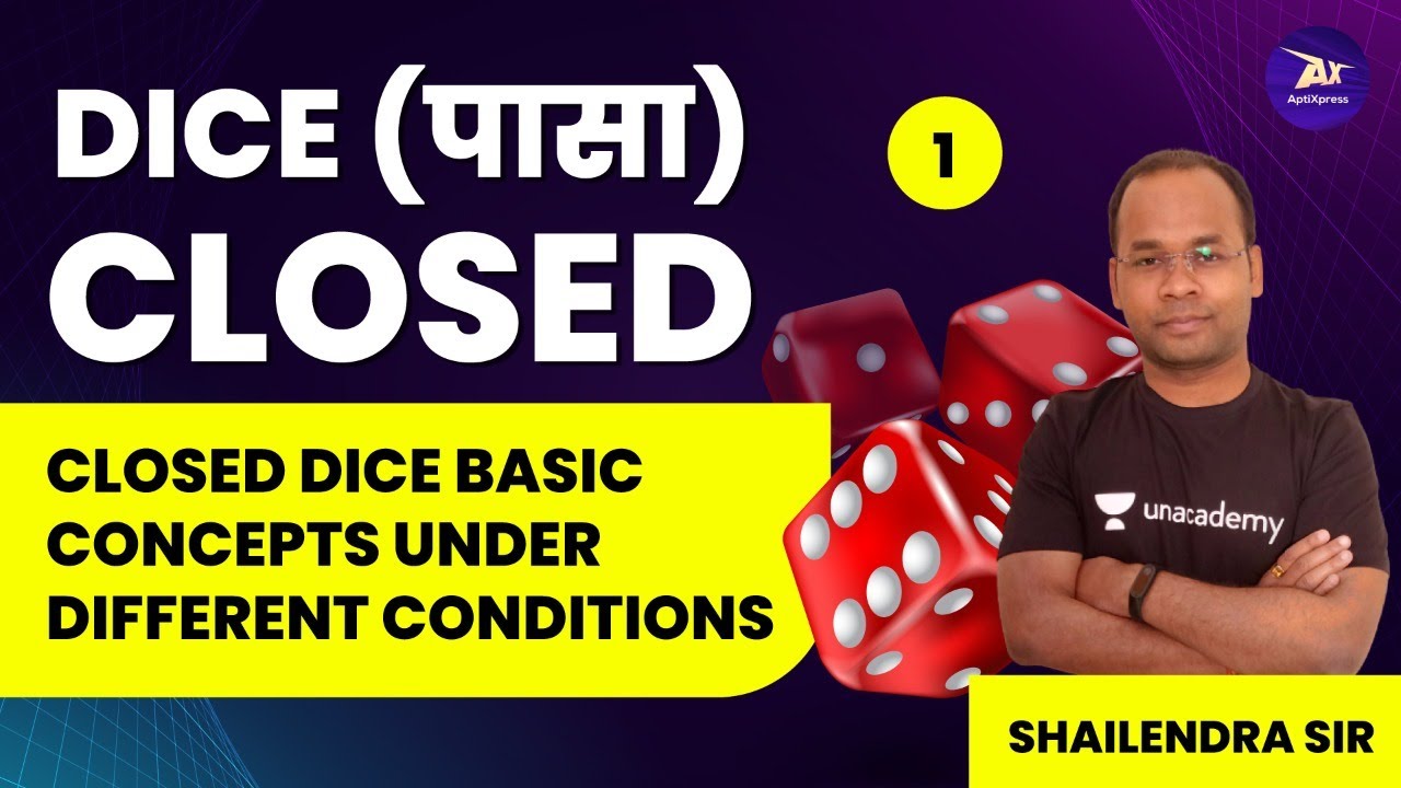 Dice Part - 1 | Closed Dice | Basic Concepts Under Different Conditions | Shailendra Sir