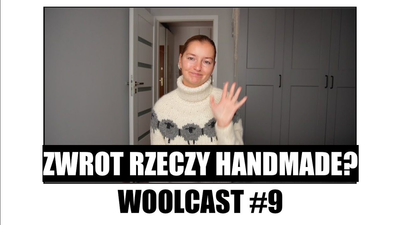 WOOLCAST #9 Zwrot rzeczy handmade?