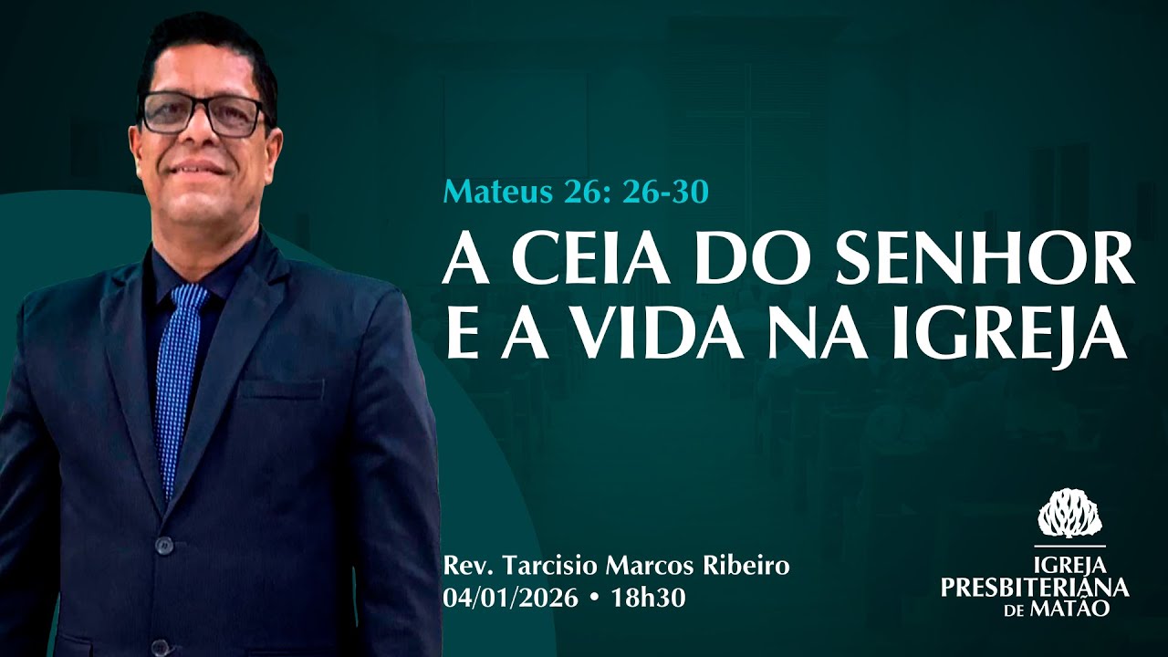 Culto de Adoração - 04/01/2026- A Ceia do Senhor e a vida na igreja - Mateus 26: 26-30