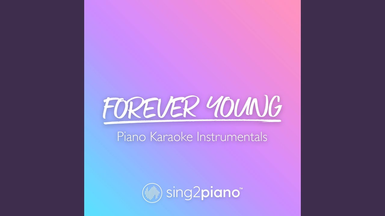 Forever Young (Higher Key & Shortened) [In the Style of Youth Group] (Piano Karaoke Version)