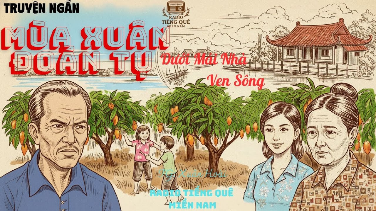 Mùa Xuân Đoàn Tụ Dưới Mái Nhà Ven Sông  Nghe Truyện Ngủ Ngon | Truyện Miền Tây Nam Bộ