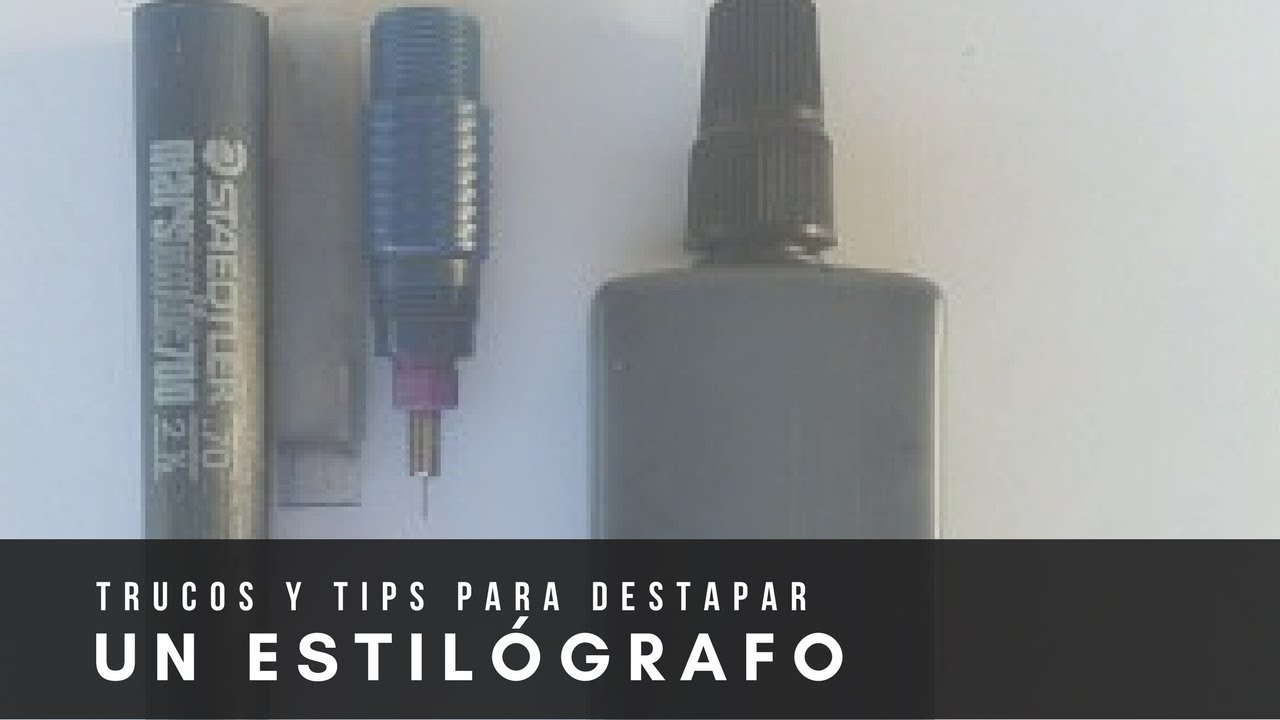 Trucos y Tips para destapar un Estil&oacute;grafo