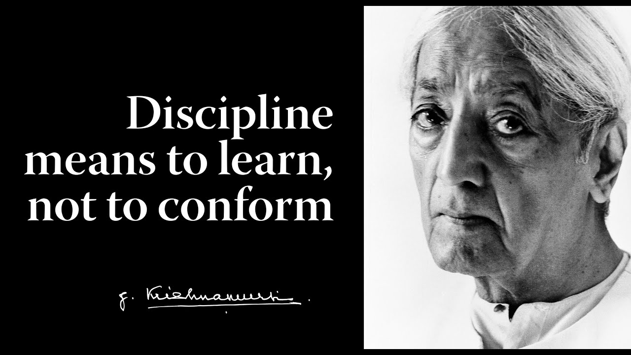 Discipline means to learn, not to conform | Krishnamurti