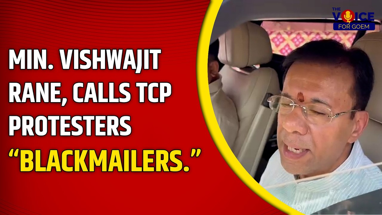 Min.Vishwajit Rane, calls TCP protesters “blackmailers”