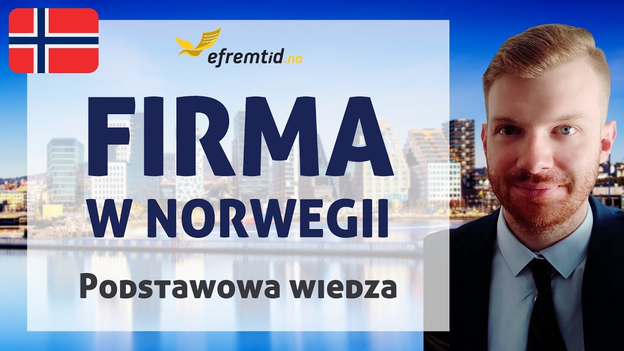 Firma w Norwegii  - jak podjąć decyzję o założeniu i prowadzeniu działalności w Norwegii