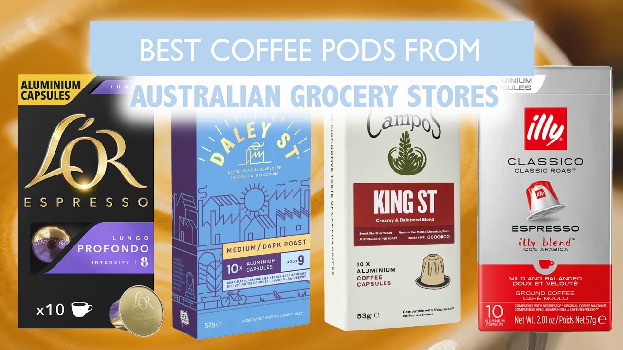 Best Coffee pods: from Australian Grocery Stores | NESPRESSO, CAMPOS, L&rsquo;OR AND MORE
