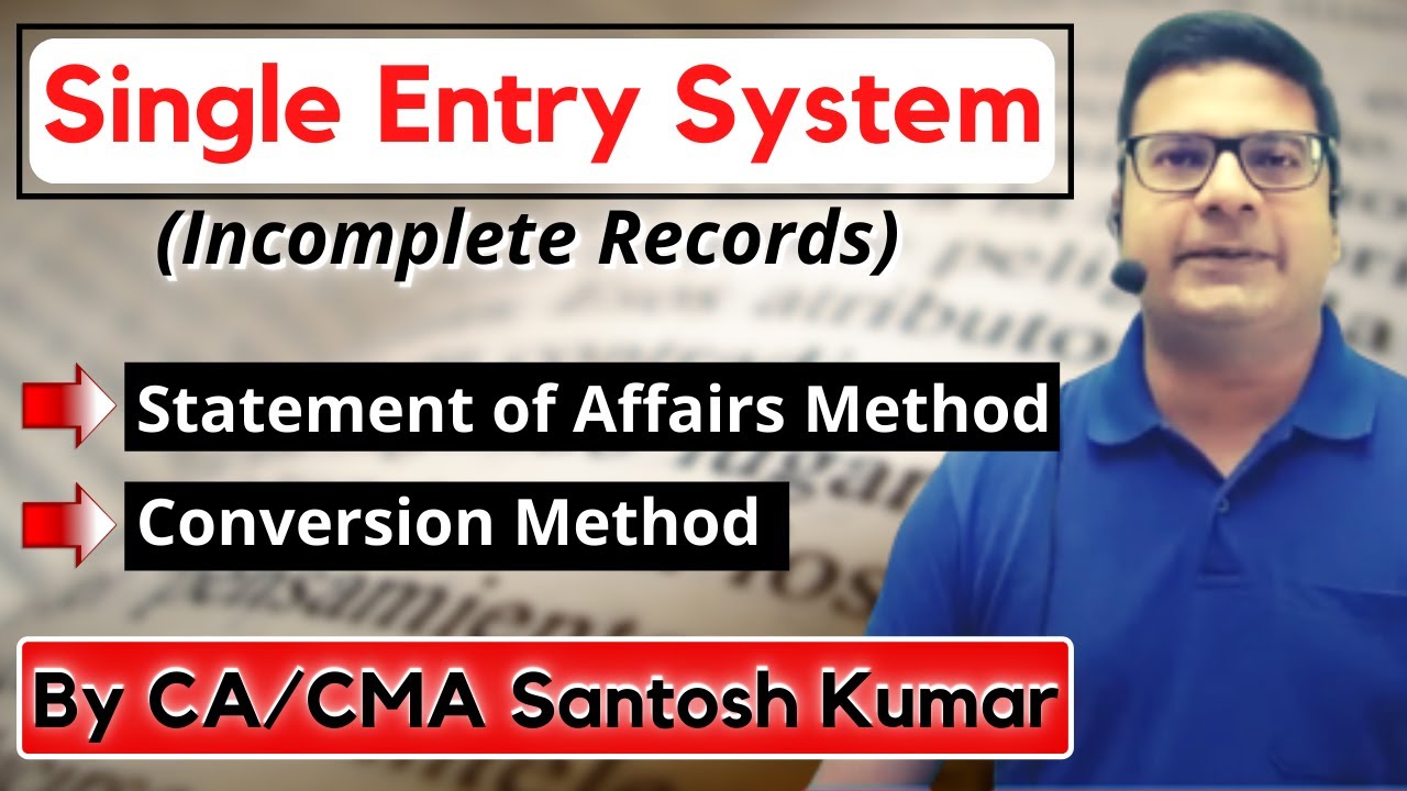 Single entry system | Accounting from incomplete records | by CA/CMA Santosh Kumar