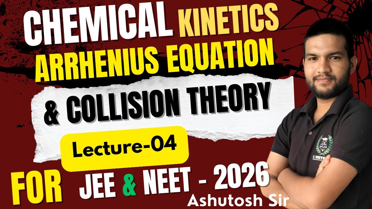 Collision Theory & Arrhenius Equation | Boards | JEE & NEET | Chemical Kinetics | Ashutosh sir