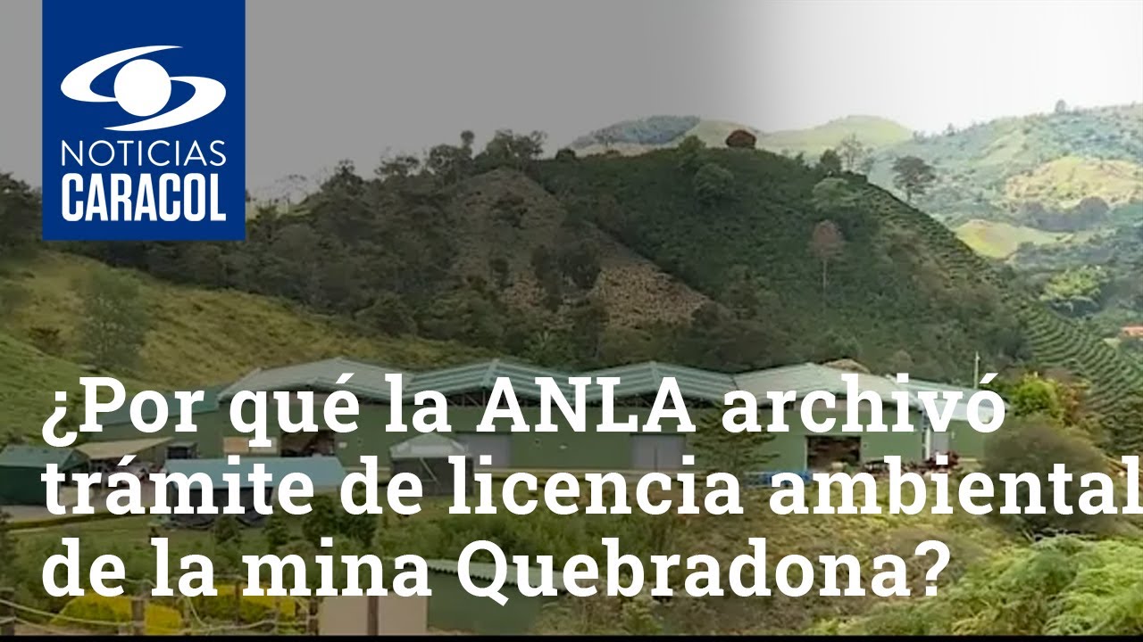¿Por qué la ANLA archivó trámite de licencia ambiental de la mina Quebradona?