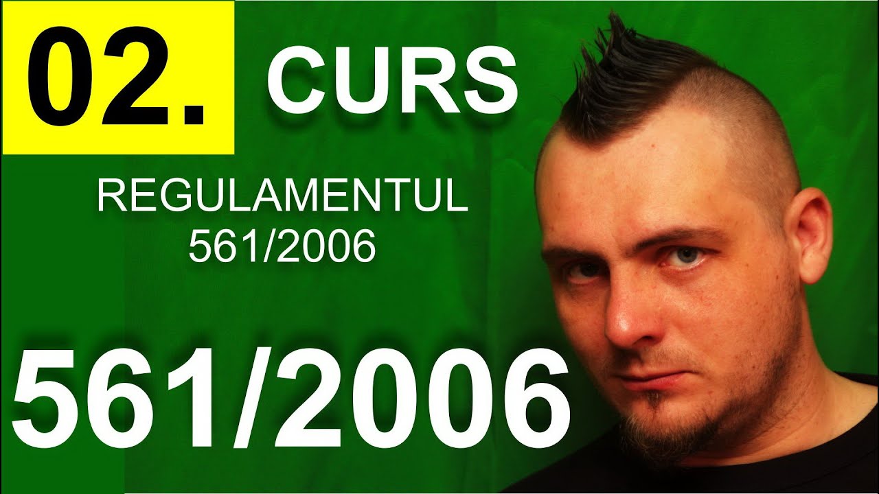 02.Curs: Regulamentul 561/2006 pe intelesul tuturor