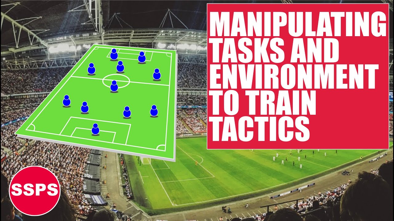 HOW TO MANIPULATE TASKS AND ENVIRONMENT TO TRAIN TACTICS IN THE CONSTRAINTS LED APPROACH?