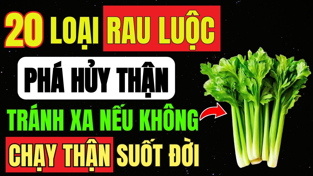 Người Suy Thận 20 Loại RAU PHÁ NÁT THẬN, Khiến Phải Chạy Máy LỌC – 7 Loại RAU An Toàn Cứu THẬN