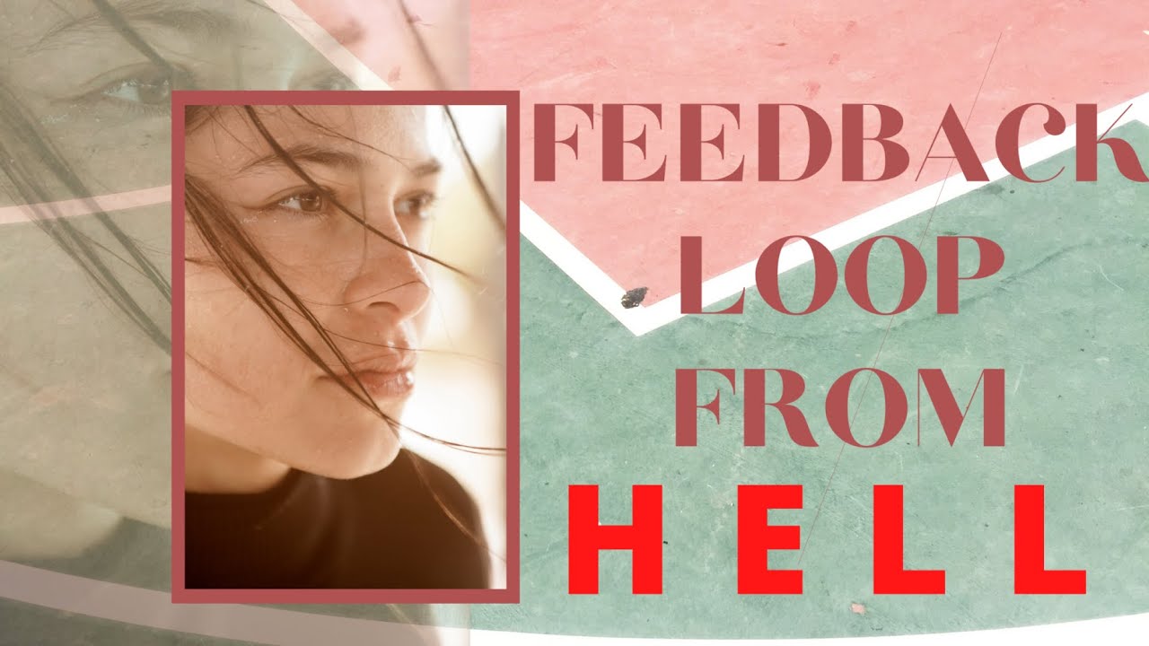 Feedback Loop From Hell || Engineer Through The Self Made Hell