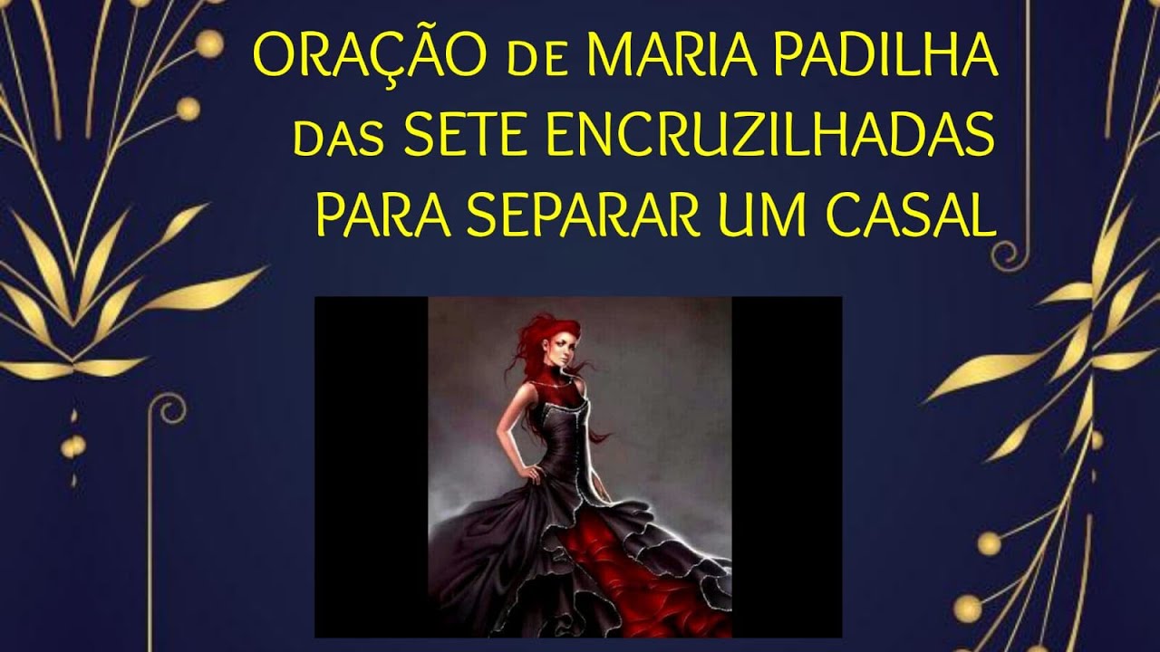 ORAÇÃO DE MARIA PADILHA DAS SETE ENCRUZILHADAS PARA SEPARAR UM CASAL