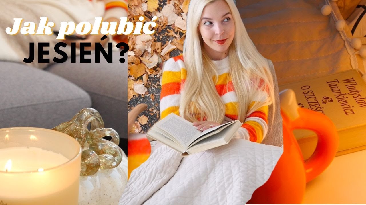 JAK POLUBIĆ JESIEŃ? ROMANTYZOWANIE JESIENI🍂