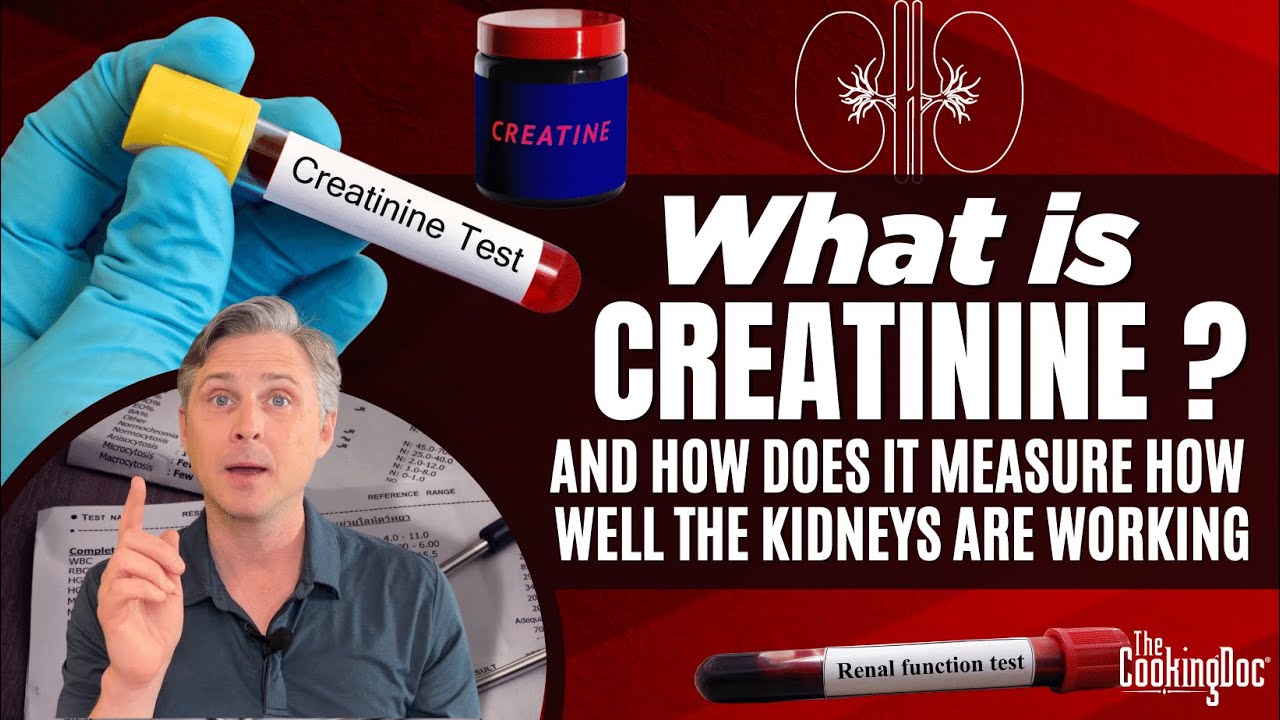 What is Creatinine and How Does it Measure How Well the Kidneys are Working? | The Cooking Doc&reg;