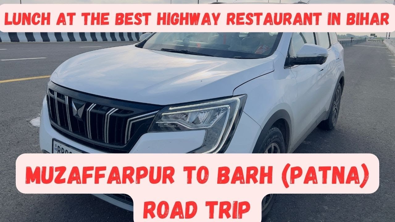 Muzaffarpur to Barh (Patna) in XUV 700 | Lunch at best Highway Restaurant of Bihar | Holi Special