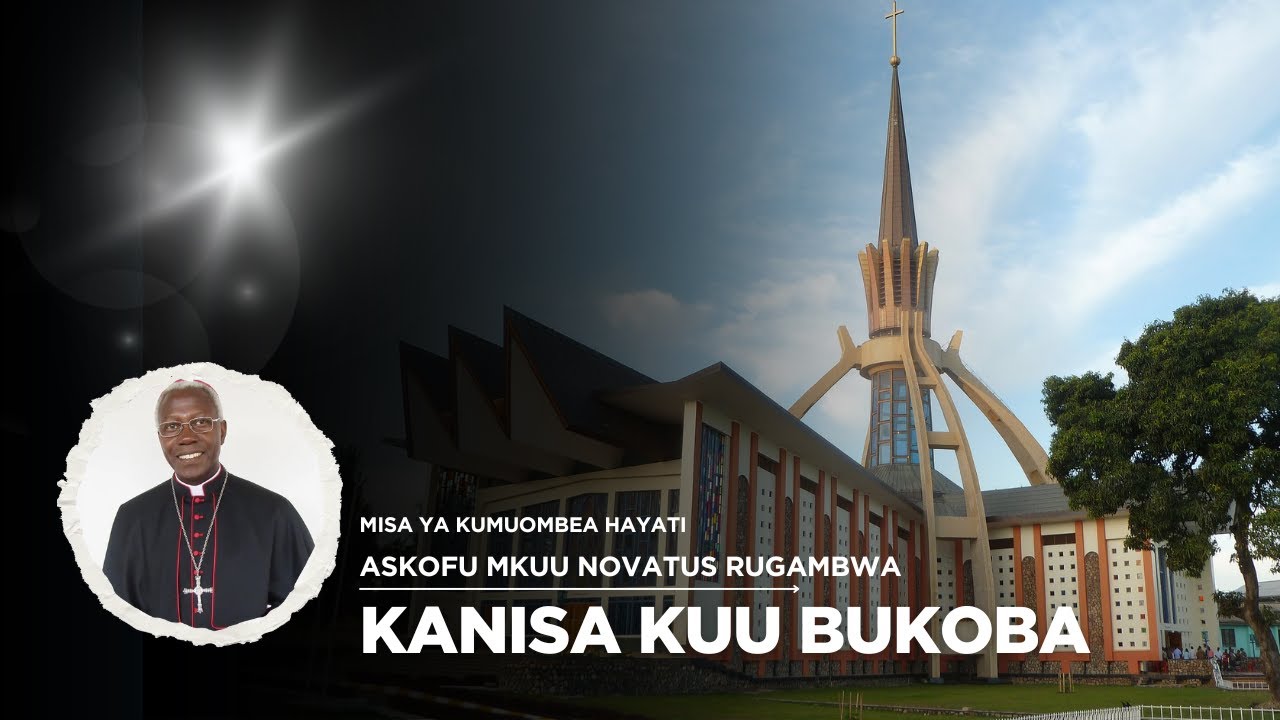 MISA TAKATIFU KUANUA MATANGA YA ASKOFU MKUU RUGAMBWA