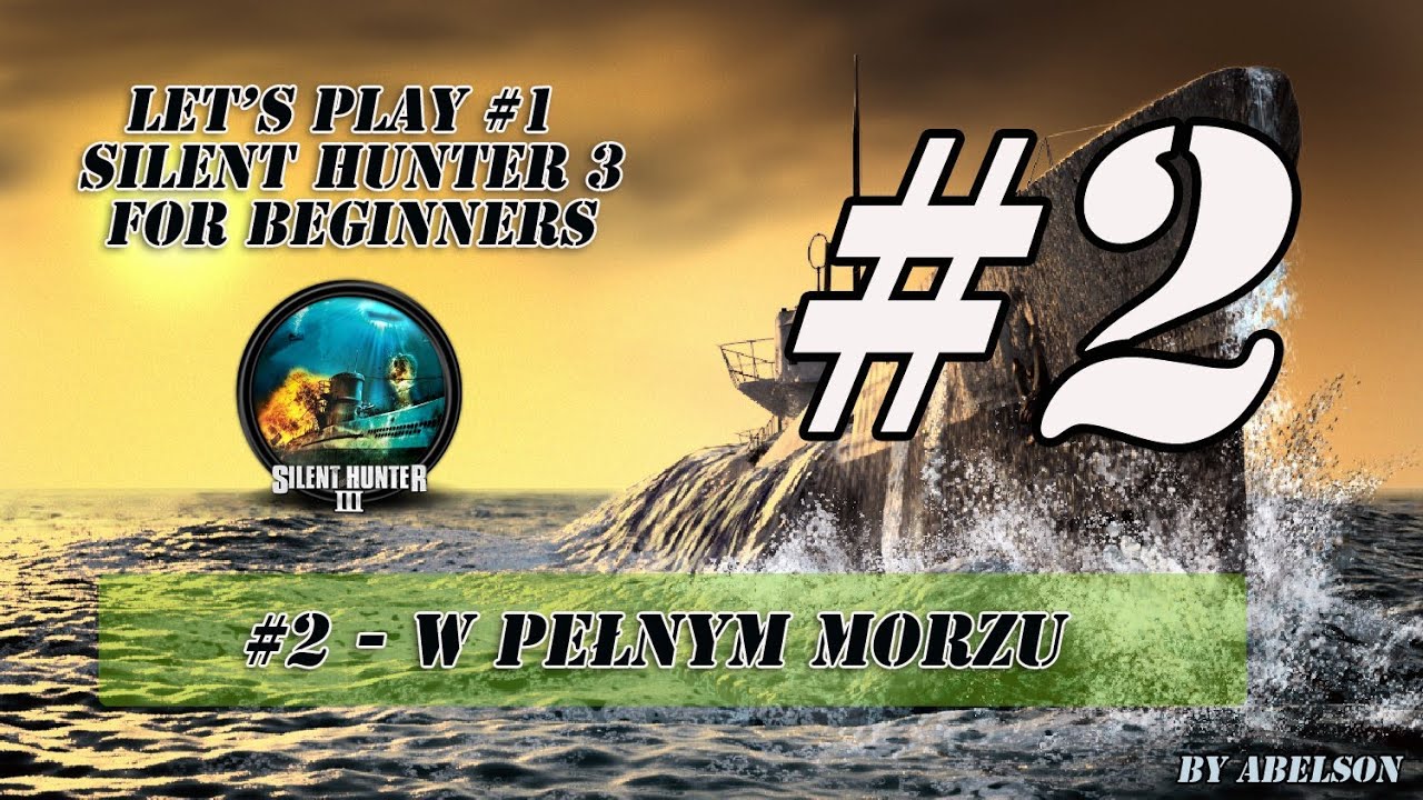 Let's Play Silent Hunter 3 PL- #2 W Pełnym morzu
