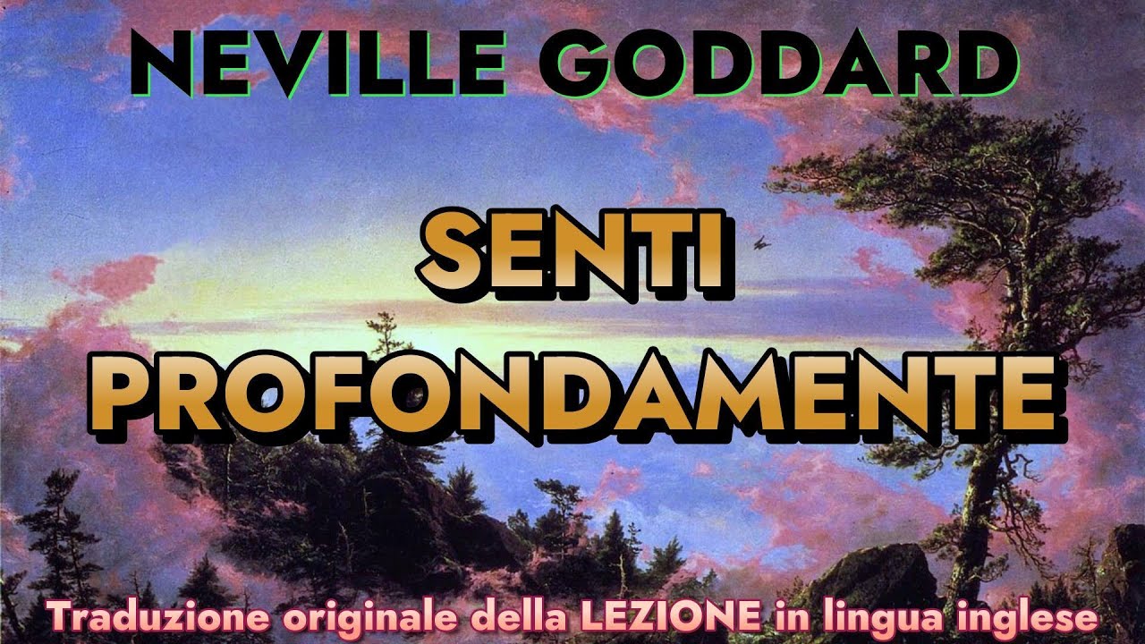 SENTI PROFONDAMENTE - NEVILLE GODDARD - LEZIONE del  30.05.1969