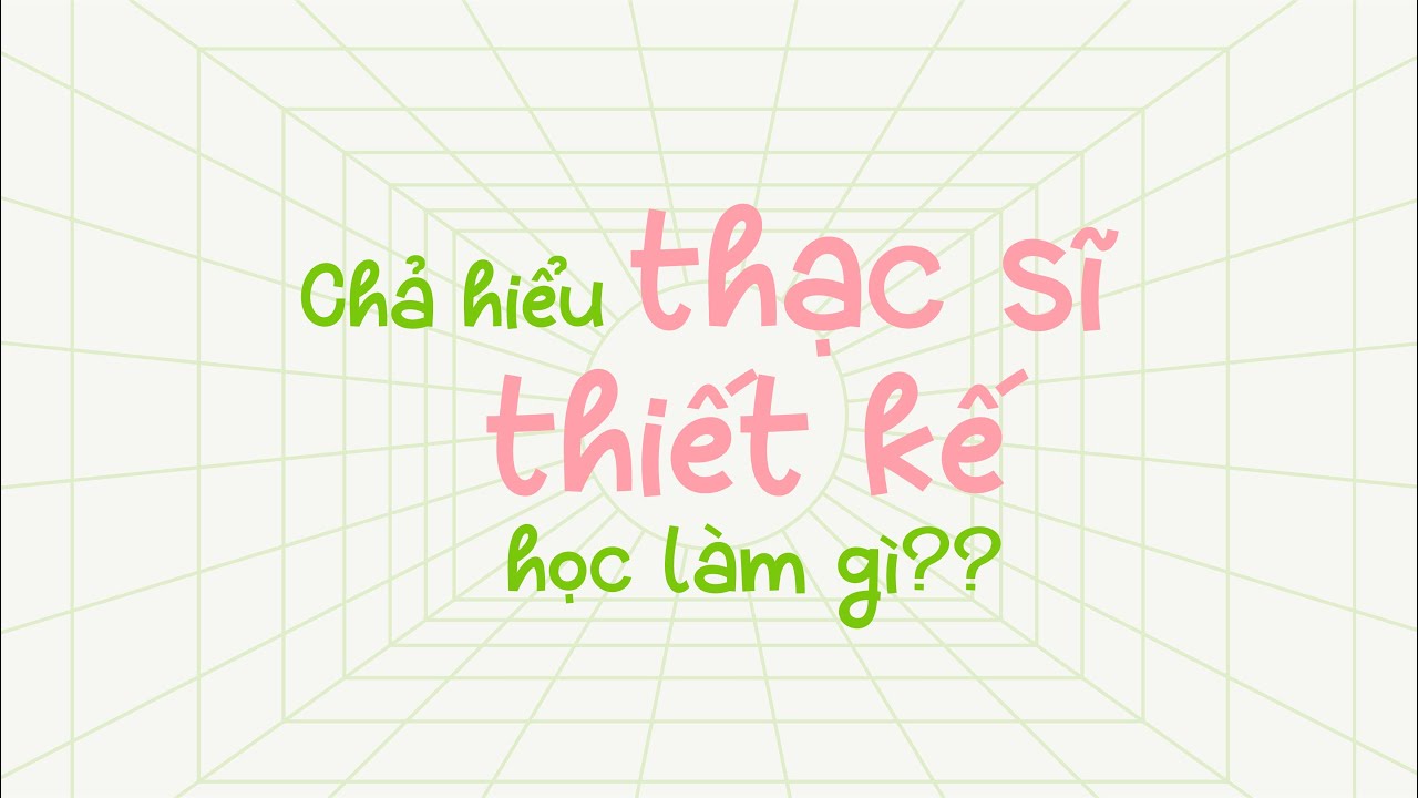 Chả hiểu Thạc sĩ thiết kế đồ hoạ là học cái gì?