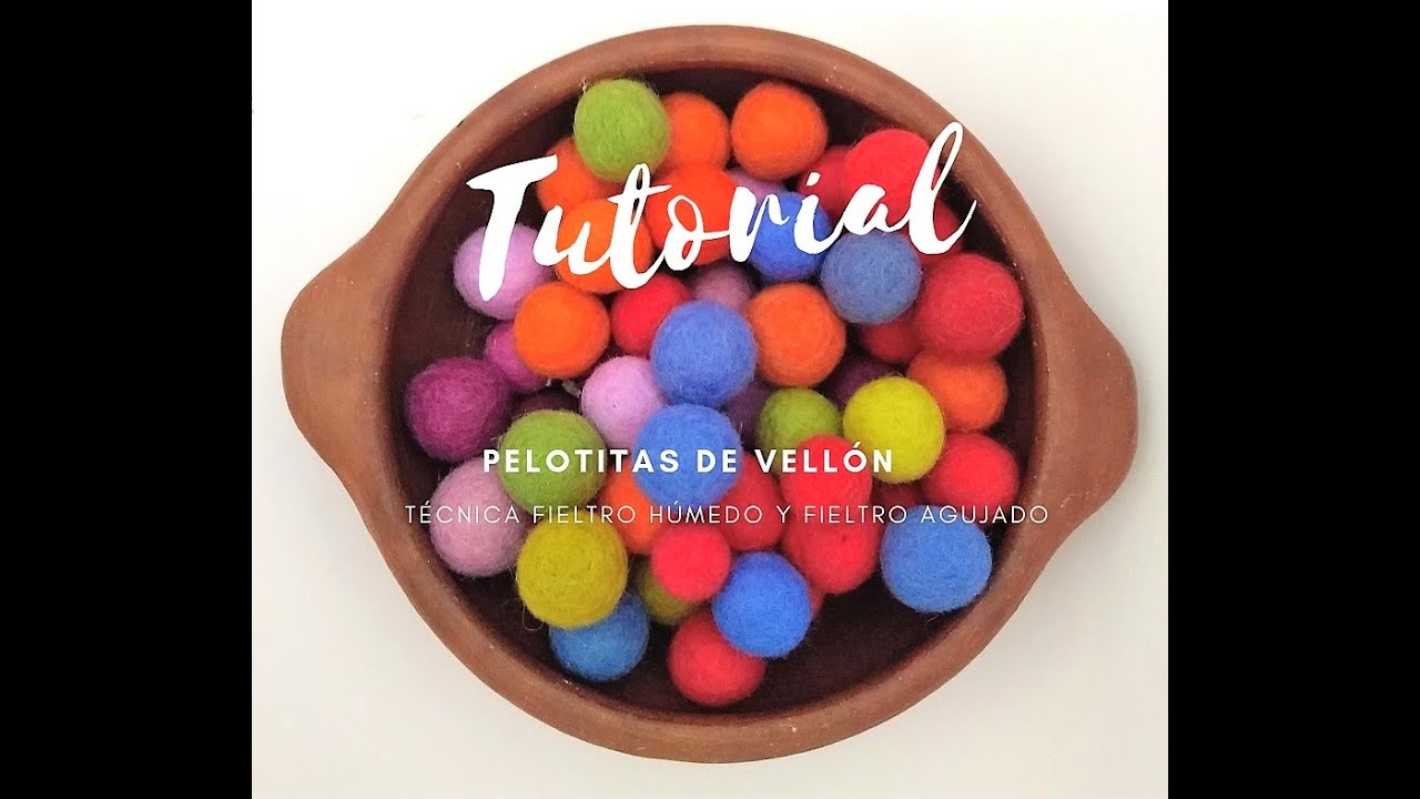 TUTORIAL PELOTAS DE VELLÓN  y  AROS DE FIELTRO