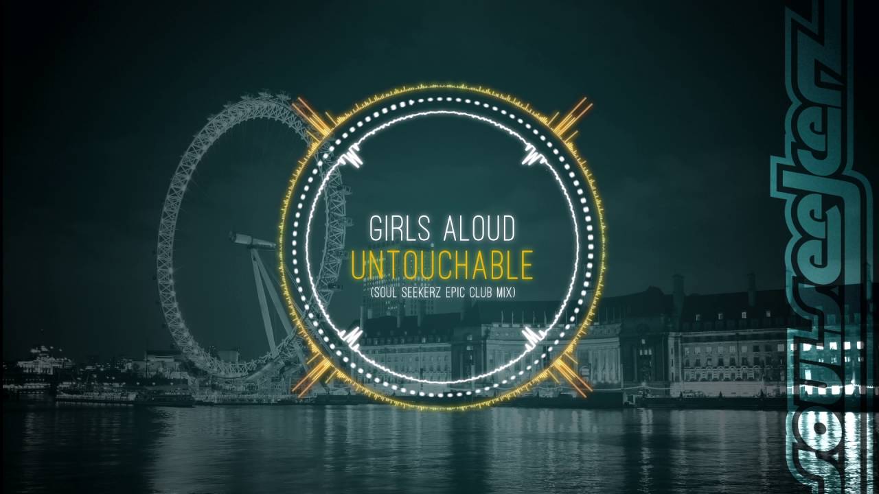 Girls Aloud - Untouchable (Soul Seekerz Epic Club Mix)