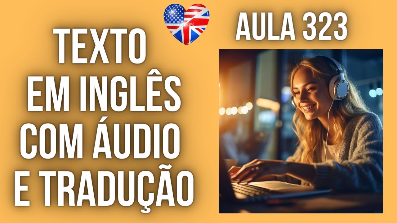 APRENDA INGLÊS COM LEITURA GUIADA - TEXTO EM INGLÊS COM ÁUDIO E TRADUÇÃO #AULA 323