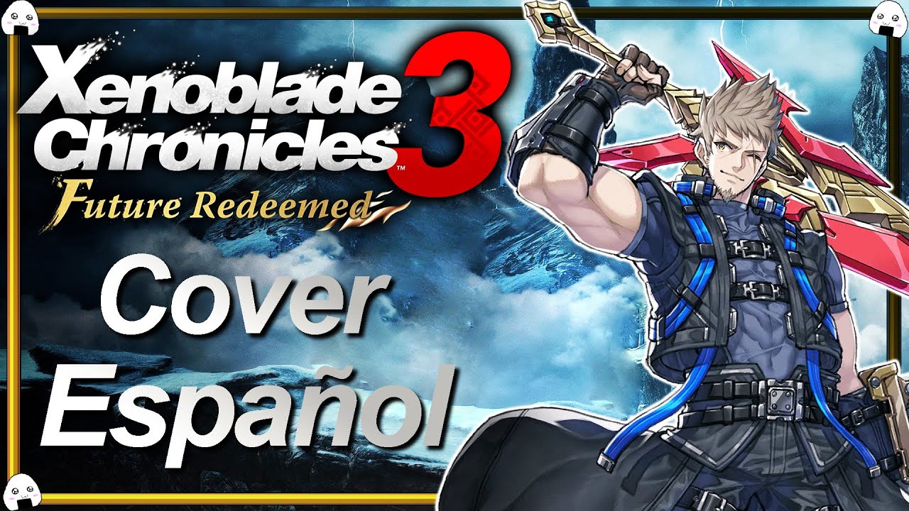 🎶🎤Xenoblade Chronicles 3: Future Redeemed | Cover Español “Future Awaits”🎶🎤