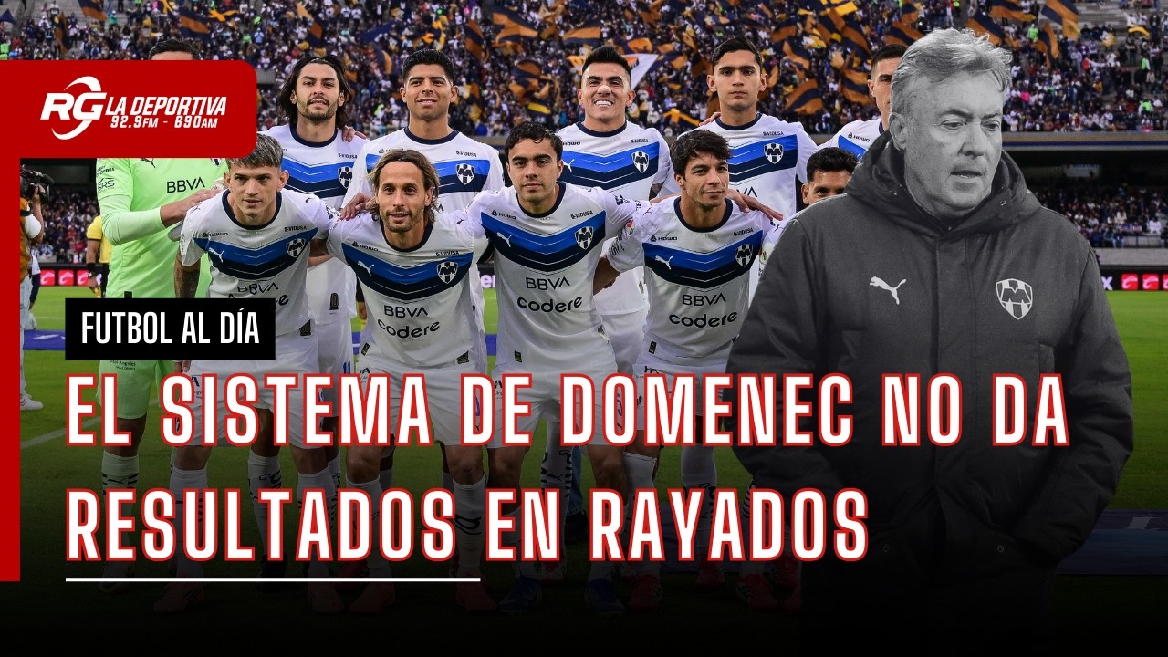 El sistema de Domenec no da frutos en Rayados  | Fad Radio