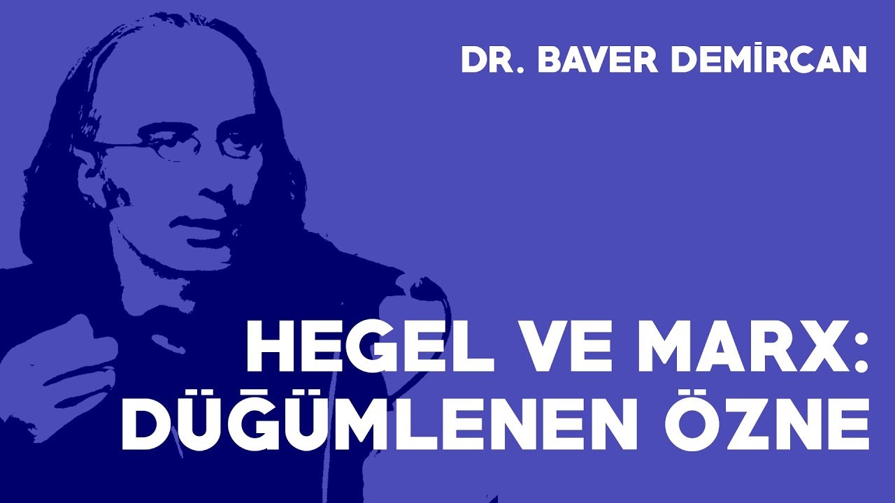 Hegel ve Marx: Düğümlenen Özne - Yard. Doç. Dr. Baver Demircan (2018)