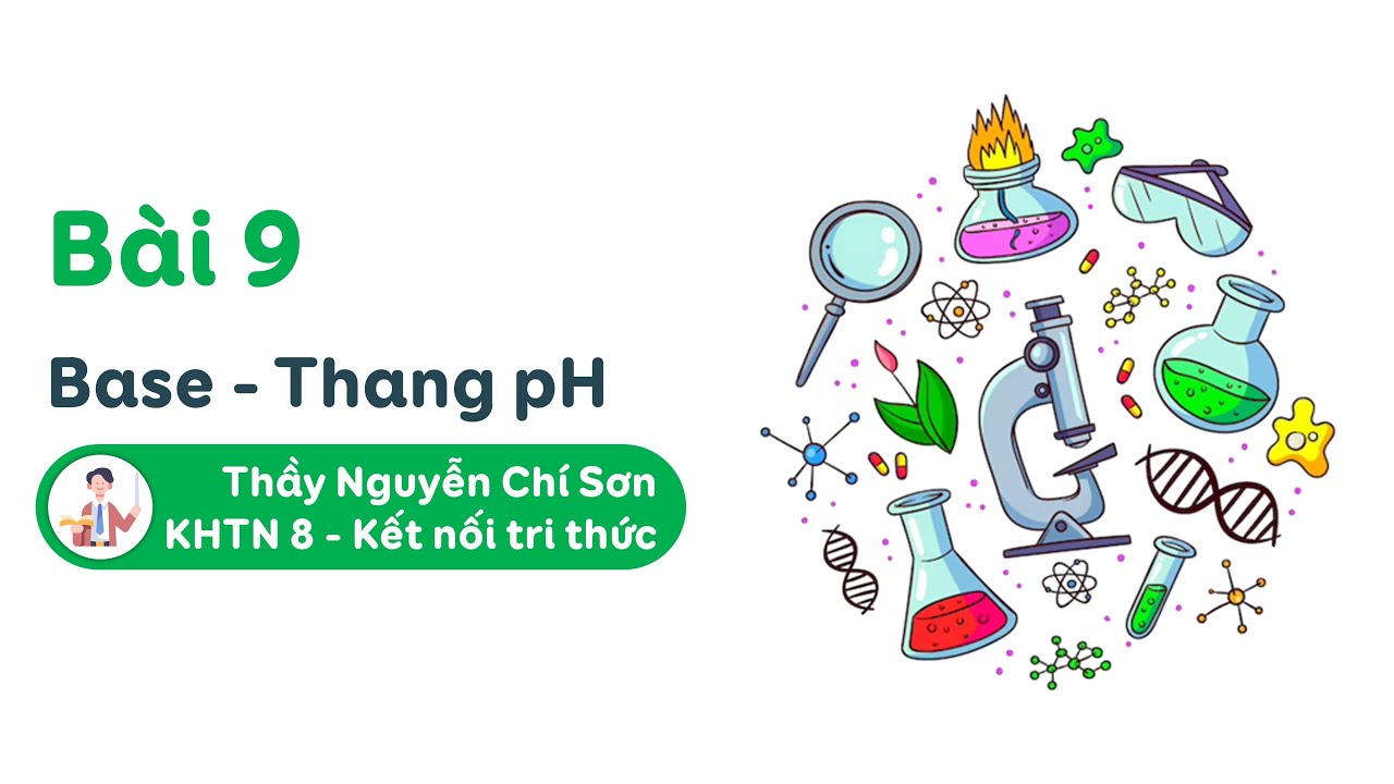 Khoa học tự nhi&ecirc;n lớp 8 - B&agrave;i 9: Base - Thang pH - Kết nối tri thức