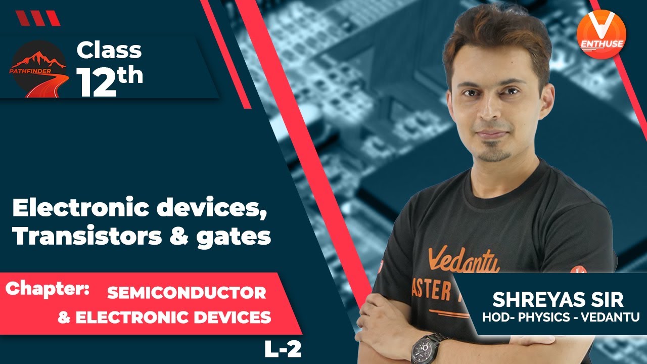 Semiconductor Electronics L2 💾 Electronic devices, transistors & logic gates | Class 12 | JEE 2022