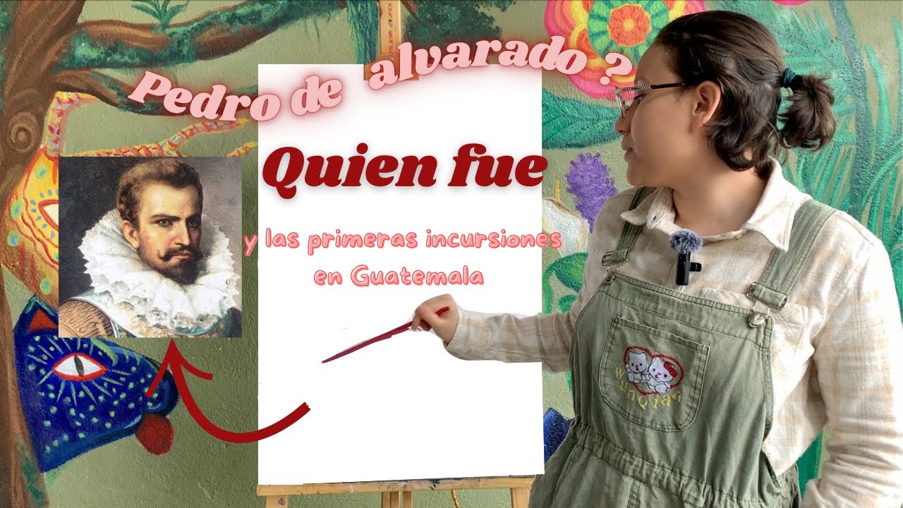 Cápsula 3: Quien fue Pedro de Alvarado? y los primeros acercamientos a territorio Guatemalteco