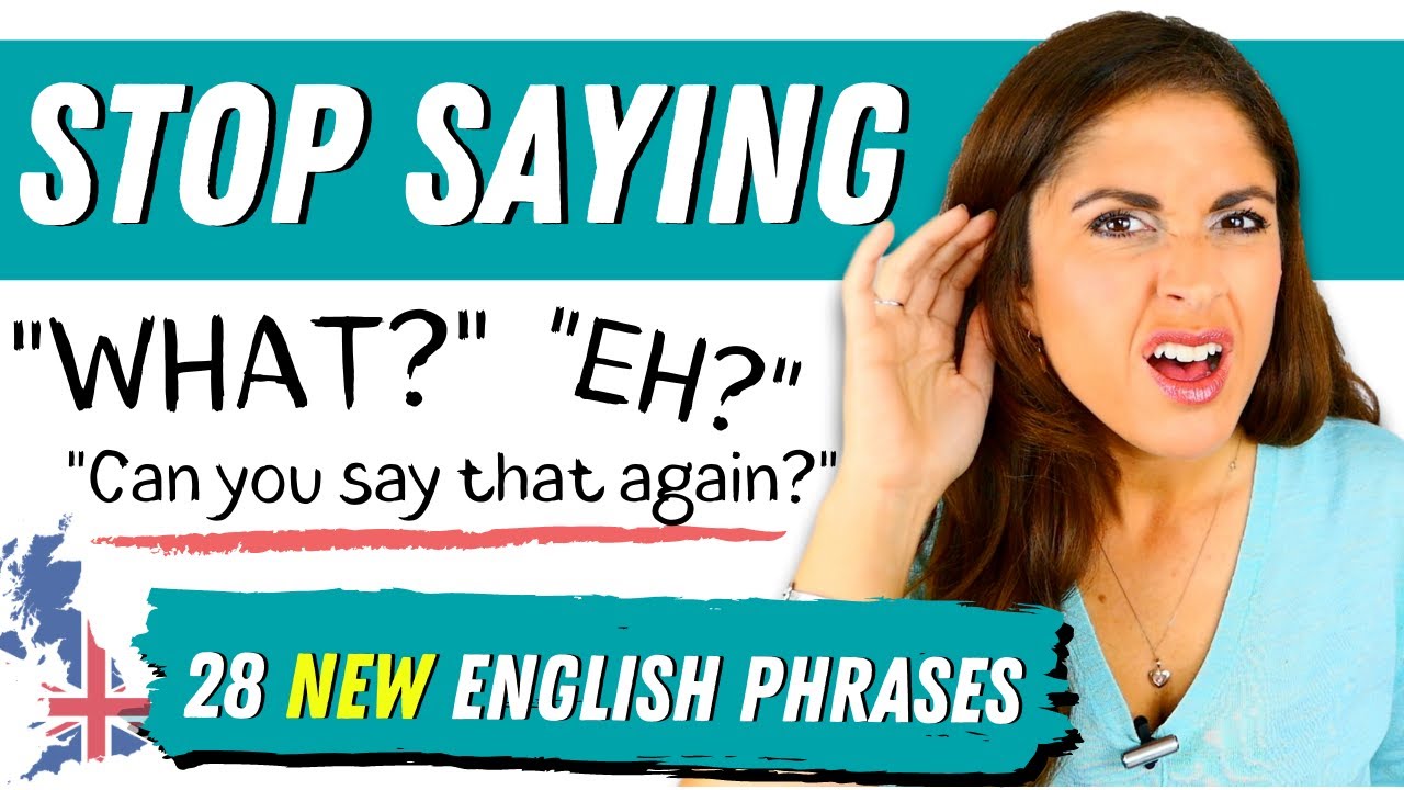 Don't Say ''What?'' ''Eh?'' ''What did you say?'' 28 Common English Phrases, Words and Idioms.