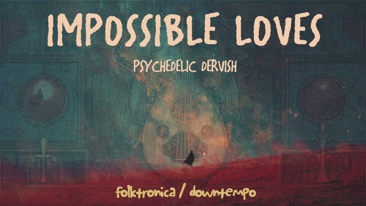 Psychedelic Dervish - Impossible Loves [Full Album] #Folktronica #Downtempo #DesertMusic