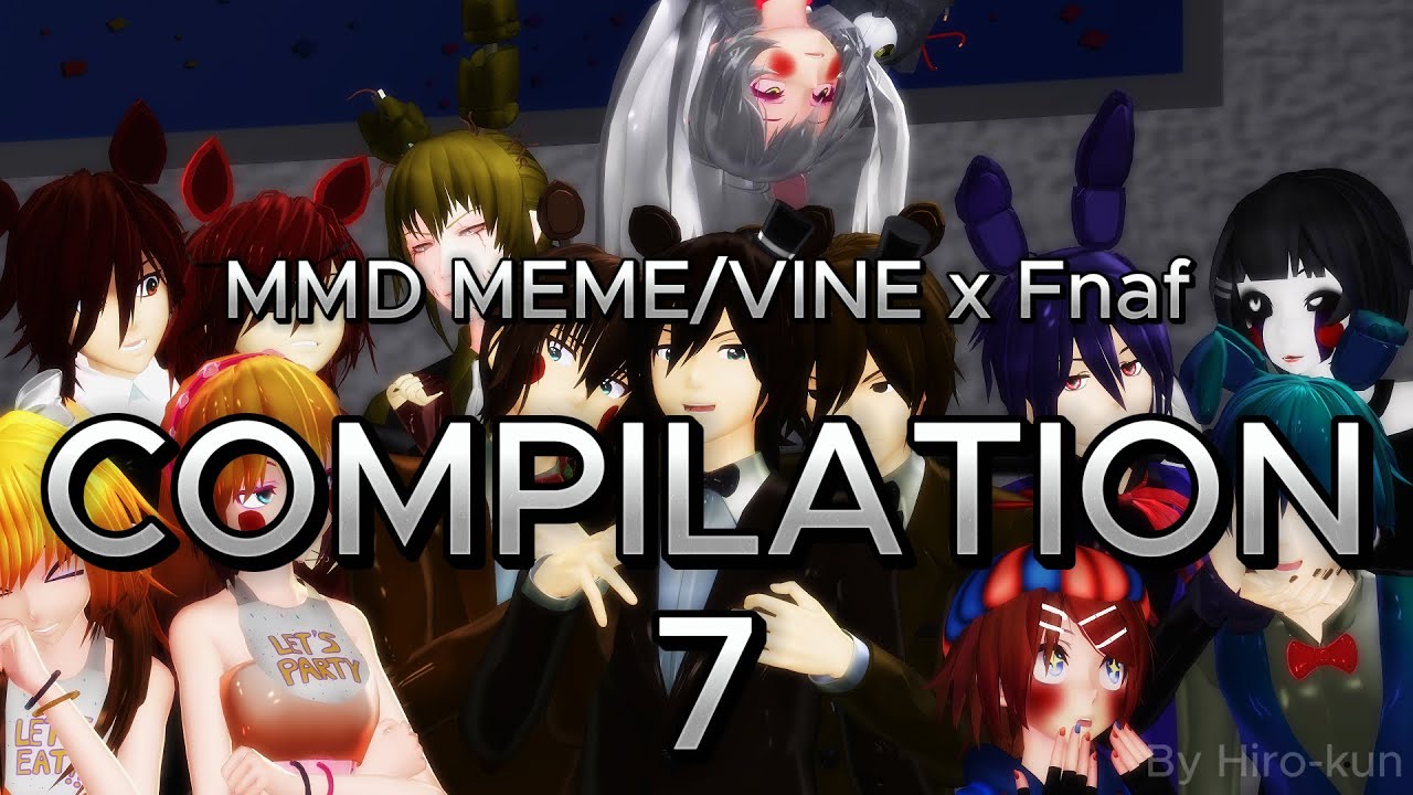 |MMD MEME/VINE x Fnaf| MEME COMPILATION 7 (Special 500 + more subscribers!!!✨✨ )