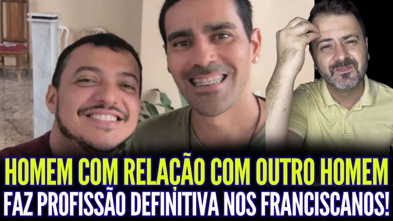 HOMEM COM RELAÇÃO COM OUTRO HOMEM FAZ PROFISSÃO DEFINITIVA NOS FRANCISCANOS SECULARES!!