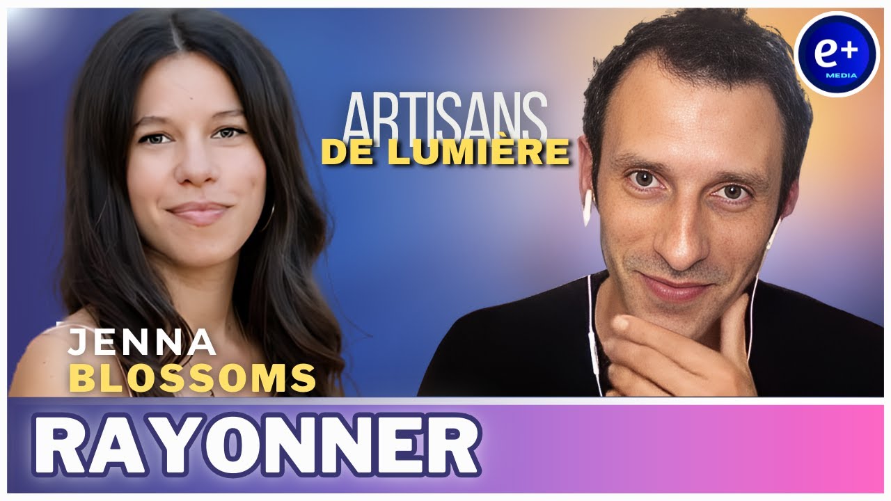 ARTISANS DE LUMIÈRE | @JennaBlossoms | Énergies Positives Média