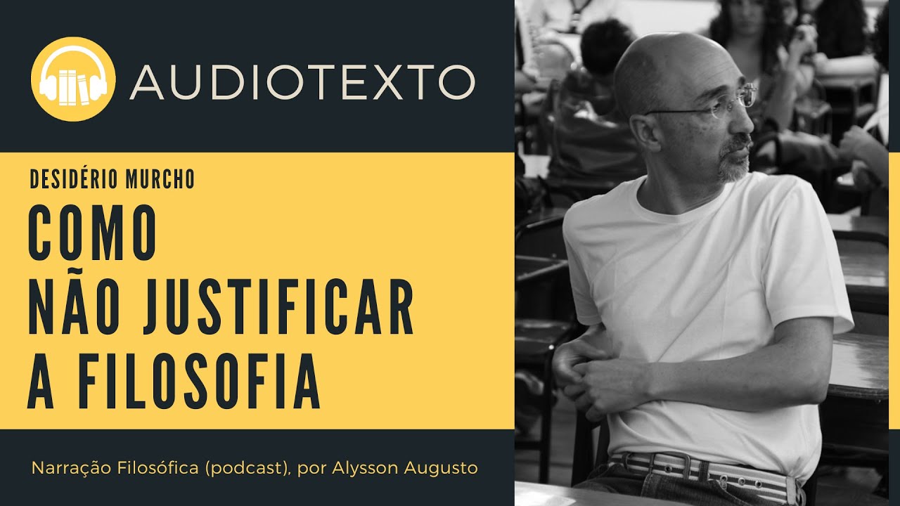 Como NÃO justificar a filosofia, Desidério Murcho | Narração Filosófica