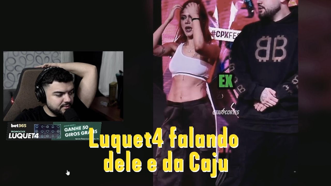 Luquet4 reagindo e falando da Caju
