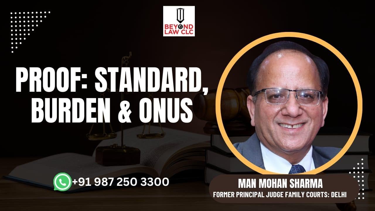 Proof: Standard, Burden & Onus: Man Mohan Sharma, Former Principal Judge, Family Courts, Delhi