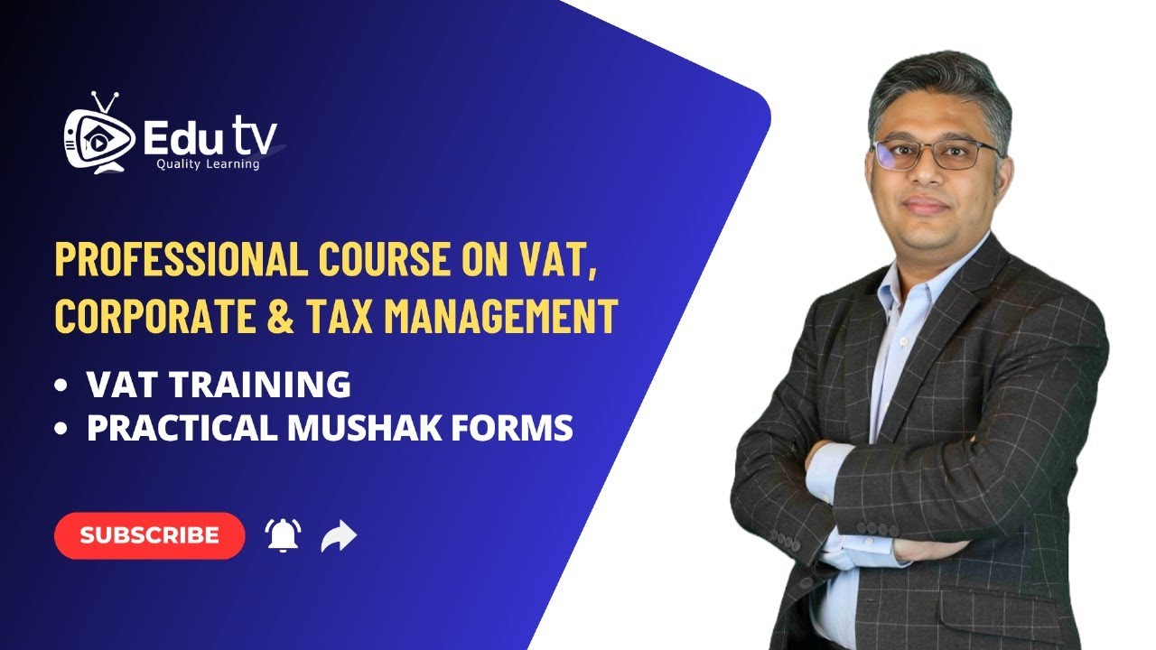 Professional Course on VAT, Corporate & Tax Management | VAT Training | Practical Mushak Forms
