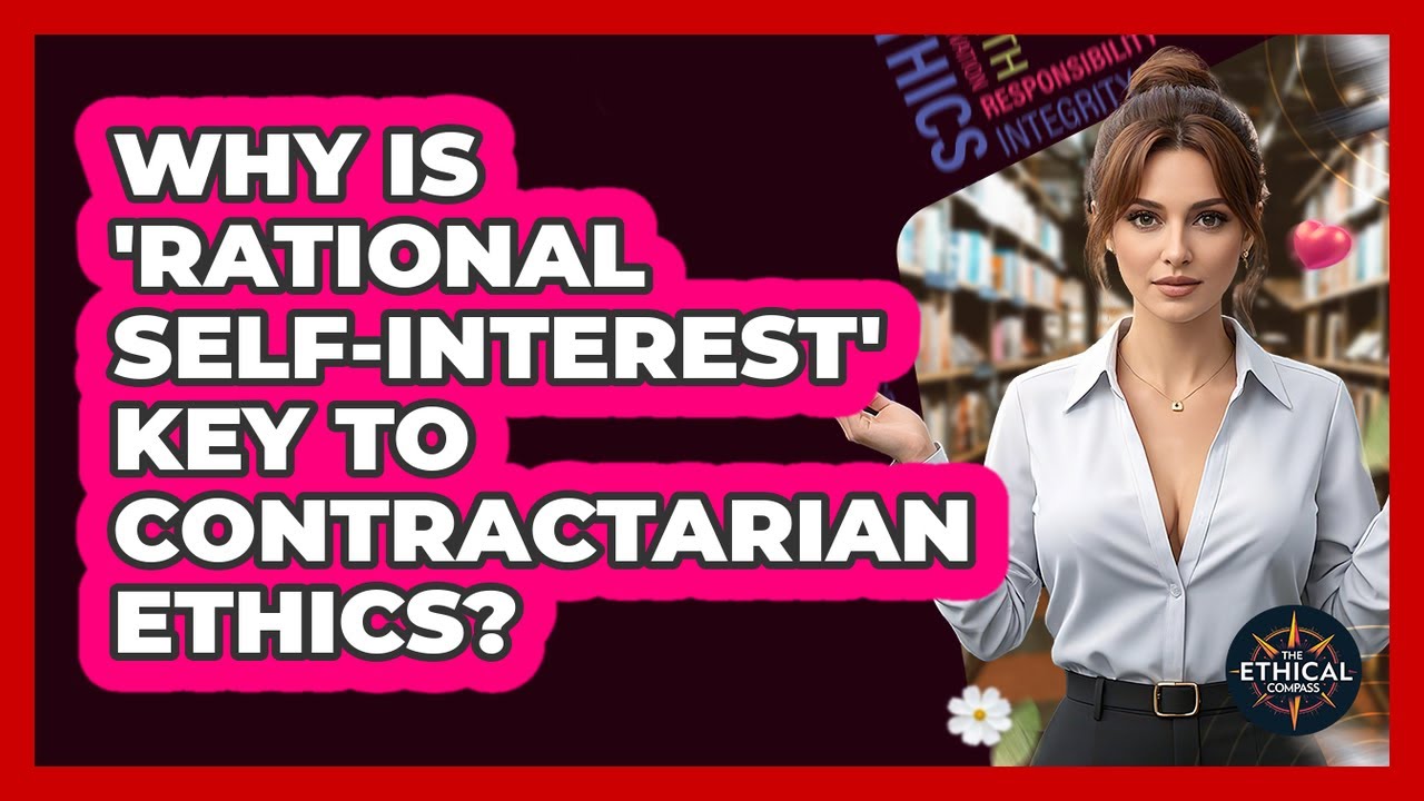 Why Is 'rational Self-interest' Key To Contractarian Ethics? - The Ethical Compass