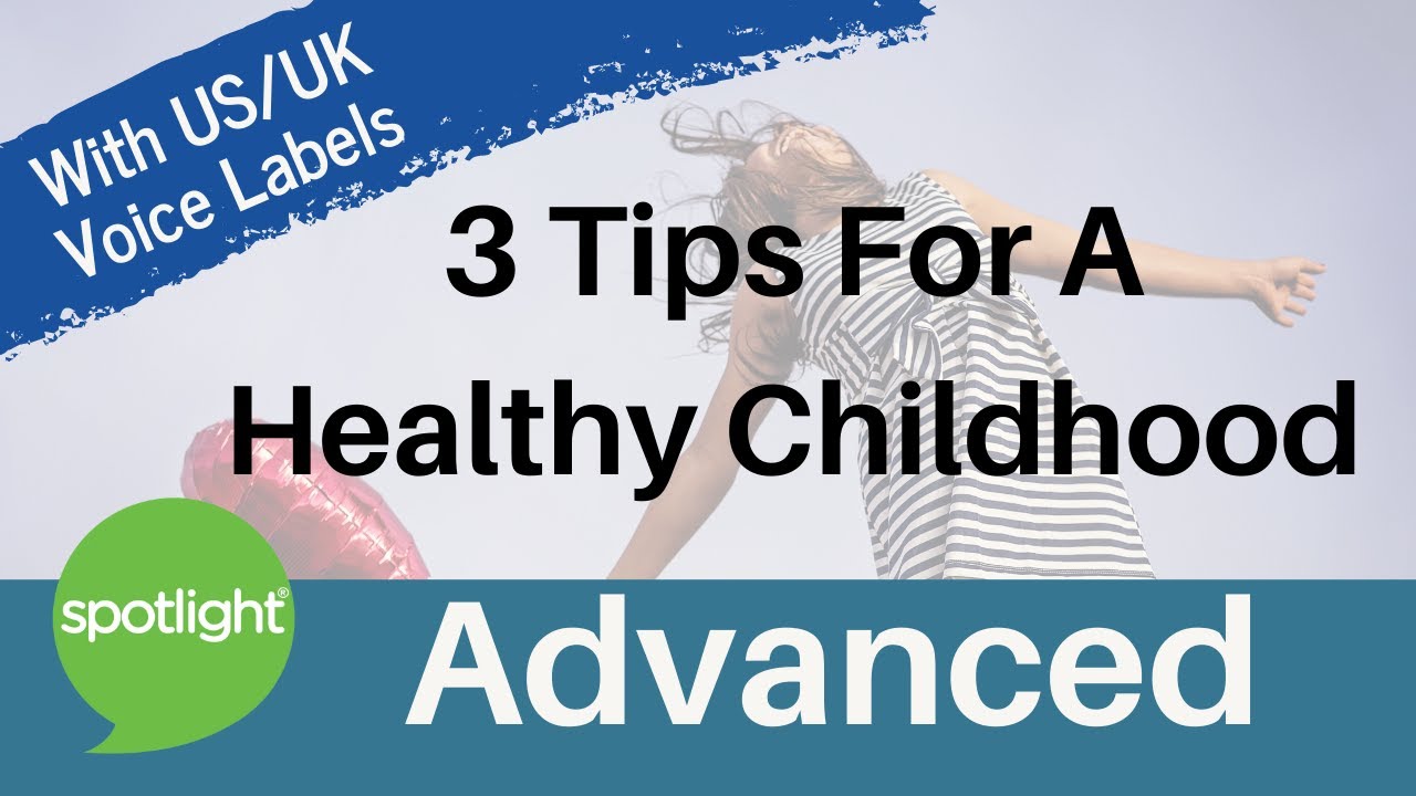 Three Tips for a Healthy Childhood | ADVANCED| practice English with Spotlight