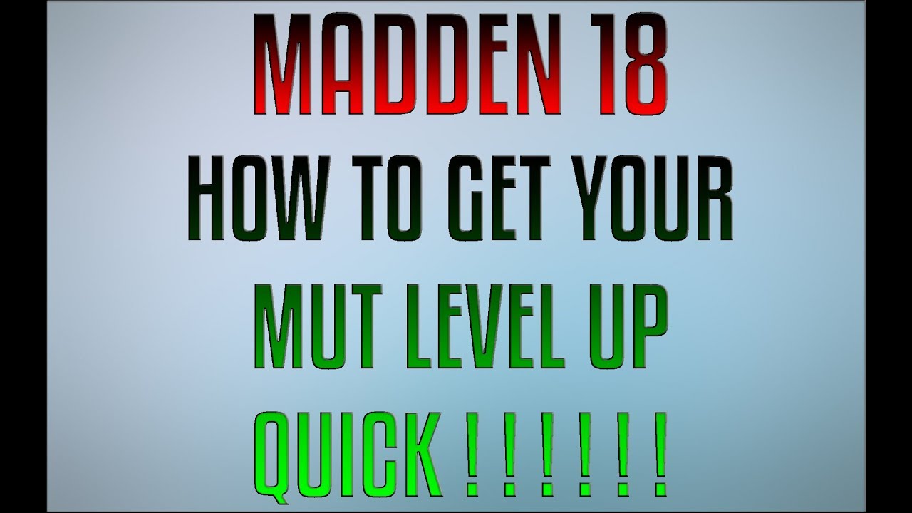 MADDEN 18 - HOW TO GET YOUR MUT LEVEL UP QUICK!