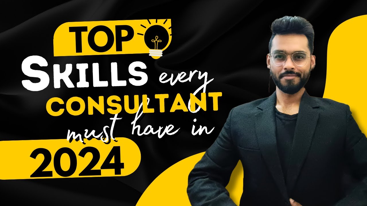 Top Skills Every Consultant Must Have in 2024 | Essential Consulting Skills for Success
